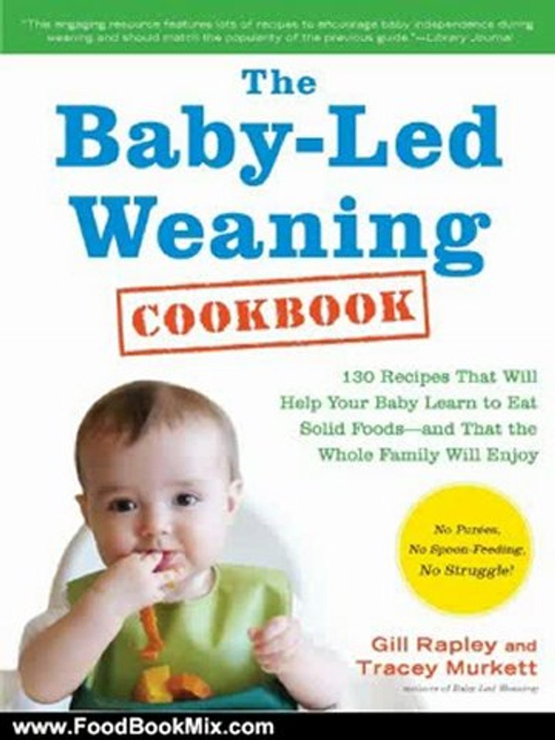 Food Book Review: The Baby-Led Weaning Cookbook: 130 Recipes That Will Help  Your Baby Learn to Eat Solid Foods - and That the Whole Family Will Enjoy  by Gill Rapley, Tracey Murkett -