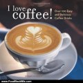 Food Book Review: I Love Coffee! Over 100 Easy and Delicious Coffee Drinks by Susan Zimmer