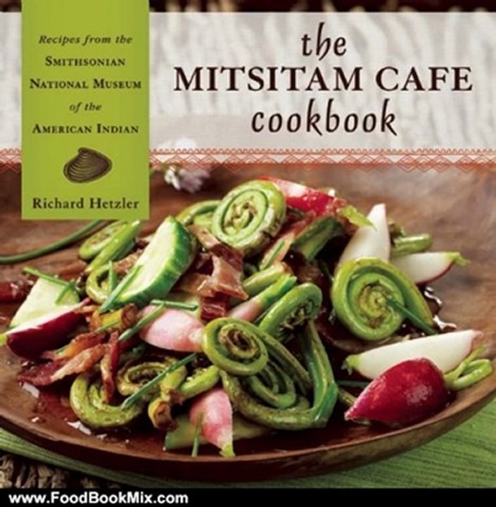 Food Book Review: The Mitsitam Cafe Cookbook: Recipes from the Smithsonian National Museum of the American Indian by Richard Hetzler