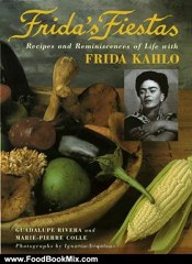 Food Book Review: Frida's Fiestas: Recipes and Reminiscences of Life with Frida Kahlo by Marie-Pierre Colle, Guadalupe Rivera