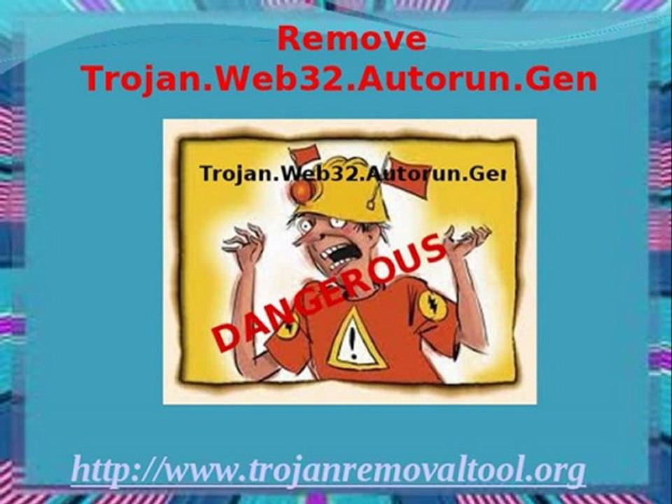 Remove Trojan.Web32.Autorun.Gen: Get Rid of Trojan.Web32.Autorun.Gen easily