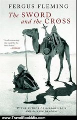 Travel Book Review: The Sword and the Cross: Two Men and an Empire of Sand by Fergus Fleming