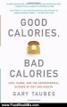 Food Book Review: Good Calories, Bad Calories: Fats, Carbs, and the Controversial Science of Diet and Health by Gary Taubes
