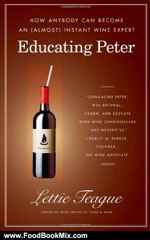 Food Book Review: Educating Peter: How Anybody Can Become an (Almost) Instant Wine Expert by Lettie Teague