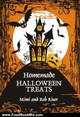Food Book Review: Homemade Halloween Treats by Rob Riser, Mimi Riser