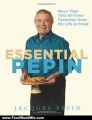 Food Book Review: Essential Pepin: More Than 700 All-Time Favorites from My Life in Food by Jacques Pepin