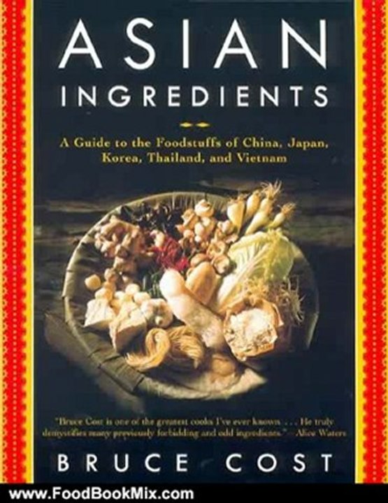 Food Book Review: Asian Ingredients: A Guide to the Foodstuffs of China, Japan, Korea, Thailand and Vietnam by Bruce Cost