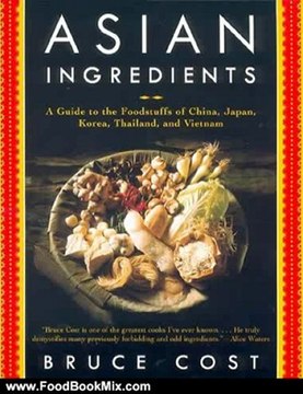 Food Book Review: Asian Ingredients: A Guide to the Foodstuffs of China, Japan, Korea, Thailand and Vietnam by Bruce Cost