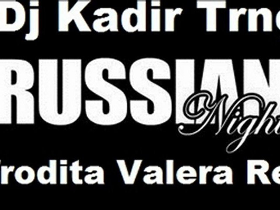 dj kadir trnç ft.Afrodita - Valera - Russian Music - Música rusa