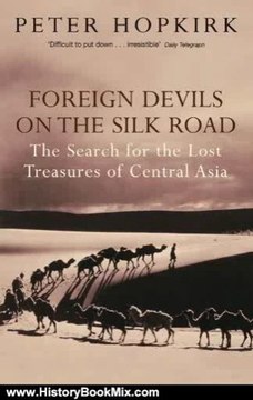 History Book Review: Foreign Devils on the Silk Road: The Search for the Lost Treasures of Central Asia by Peter Hopkirk