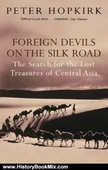 History Book Review: Foreign Devils on the Silk Road: The Search for the Lost Treasures of Central Asia by Peter Hopkirk
