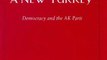 History Book Review: The Emergence of a New Turkey: Democracy and the AK Parti (Utah Series in Turkish and Islamic Stud) by M Hakan Yavuz