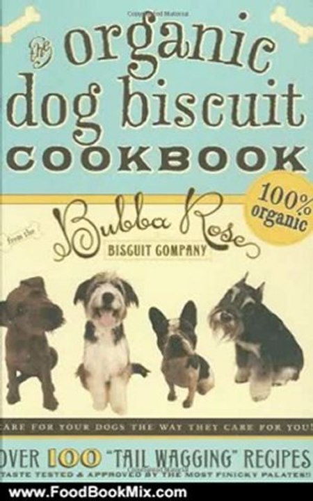 Food Book Review: The Organic Dog Biscuit Cookbook: Over 100 "Tail Wagging" Recipes by Jessica Disbrow Talley, Eric Talley