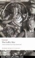 History Book Review: The Gallic War: Seven Commentaries on The Gallic War with an Eighth Commentary by Aulus Hirtius (Oxford World's Classics) by Julius Caesar, Carolyn Hammond