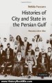 History Book Review: Histories of City and State in the Persian Gulf (Cambridge Middle East Studies) by Fuccaro