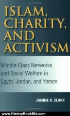 History Book Review: Islam, Charity, and Activism: Middle-Class Networks and Social Welfare in Egypt, Jordan, and Yemen (Indiana Series in Middle East Studies) by Janine A. Clark