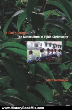 History Book Review: In God's Image: The Metaculture of Fijian Christianity (The Anthropology of Christianity) by Matt Tomlinson