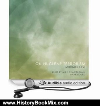History Book Review: On Nuclear Terrorism by Michael Levi (Author), Mike Chamberlain (Narrator)