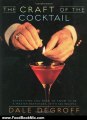 Food Book Review: The Craft of the Cocktail: Everything You Need to Know to Be a Master Bartender, with 500 Recipes by Dale DeGroff