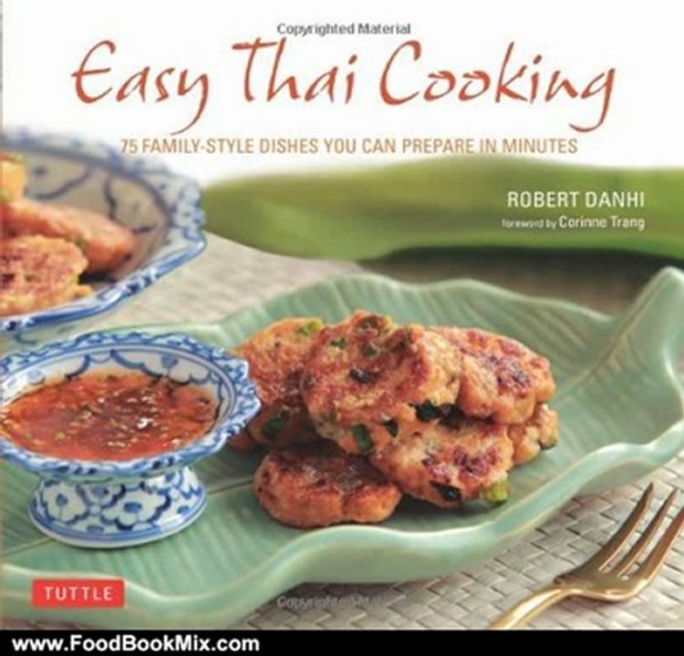 Food Book Review: Easy Thai Cooking: 75 Family-style Dishes You can Prepare in Minutes by Robert Danhi, Corinne Trang