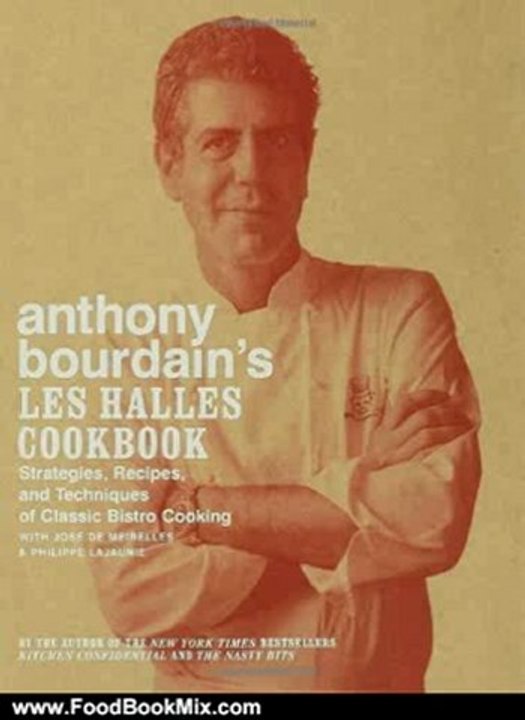 Food Book Review: Anthony Bourdain's Les Halles Cookbook: Strategies, Recipes, and Techniques of Classic Bistro Cooking by Anthony Bourdain
