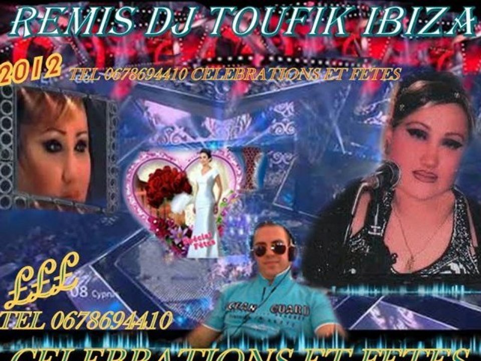 cheba ines 2012 REMIX DJ TOUFIK IBIZA TEL 0678694410 dj.toufik.ibiza@hotmail.fr CELEBRATIONS ET FETES