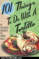 Food Book Review: 101 Things to Do with a Tortilla by Stephanie Ashcraft, Donna Kelly