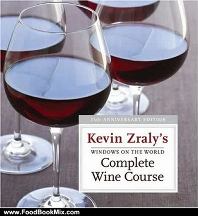 Food Book Review: Windows on the World Complete Wine Course: 25th Anniversary Edition (Kevin Zraly's Complete Wine Course) by Kevin Zraly