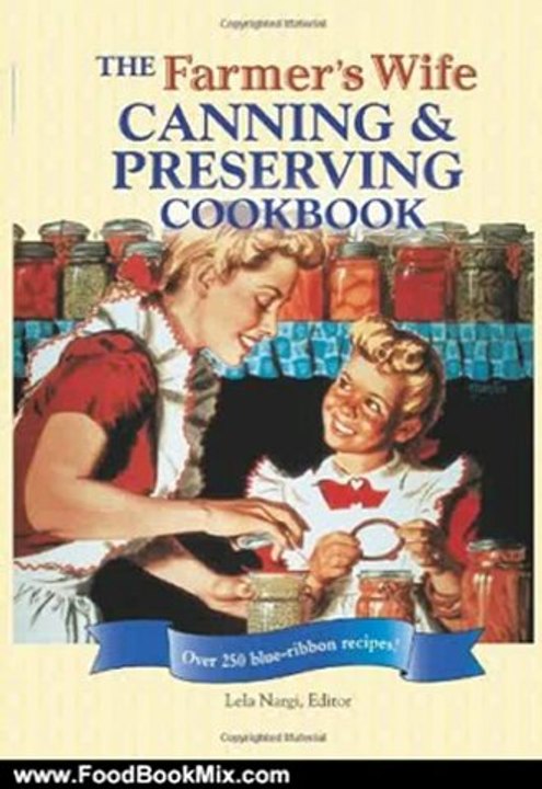 Food Book Review: The Farmer's Wife Canning and Preserving Cookbook: Over 250 Blue-Ribbon recipes! by Lela Nargi