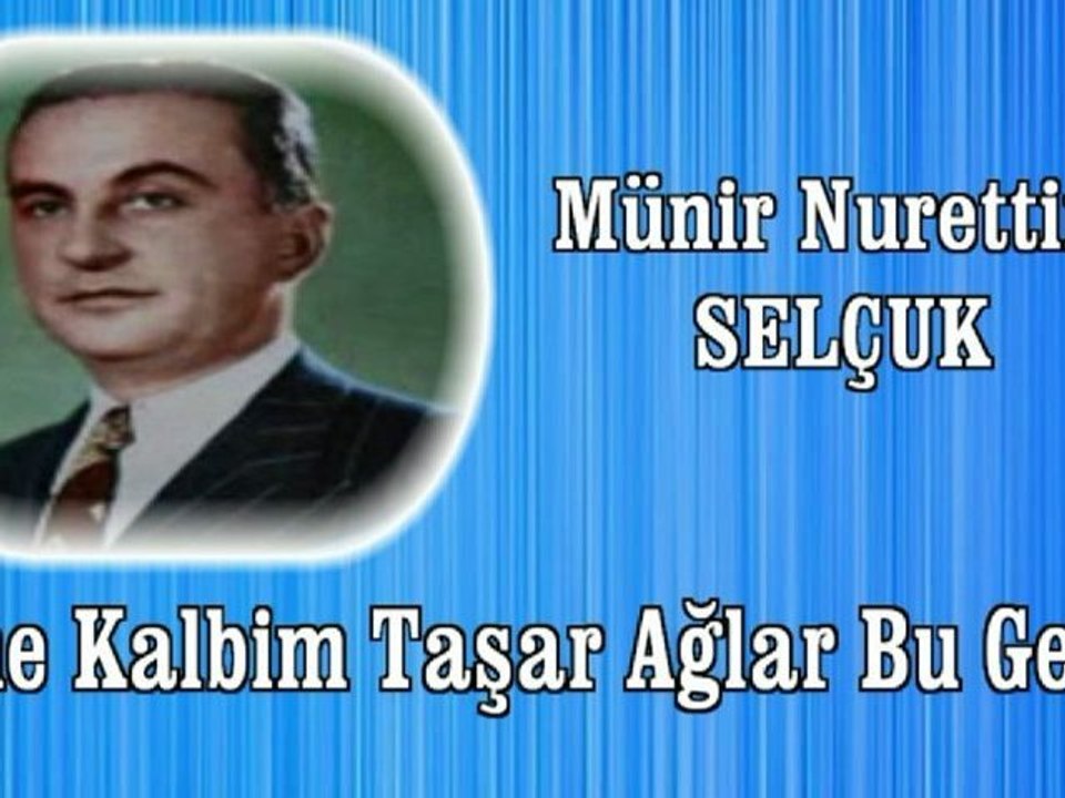 Münir Nuretttin Selçuk ♪♪♪  Yine Kalbim Taşar Ağlar Bu Gece