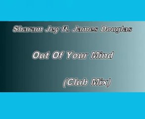 Sharam Jey ft. James Douglas Out Of Your Mind (Club Mix)