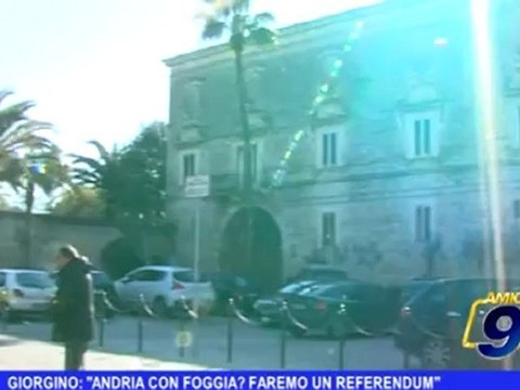 Andria | Giorgino: Andria con Foggia? Faremo un referendum