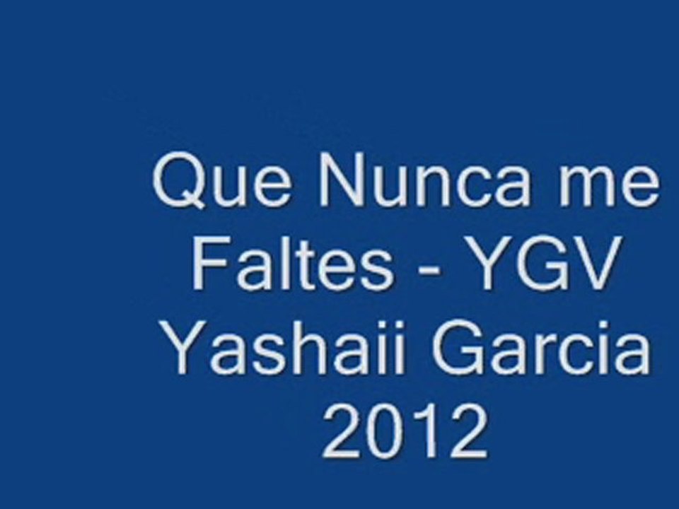 Que Nunca me Faltes - YGV Yashaii Garcia