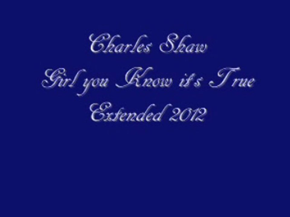 Charles Shaw Girl you Know it's True Extended 2012