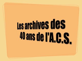 Les Archives des 40 ANS de l'ACS