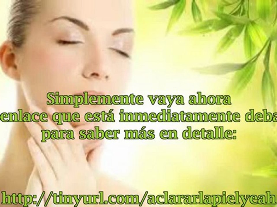 COMO ACLARAR LA PIEL NATURALMENTE