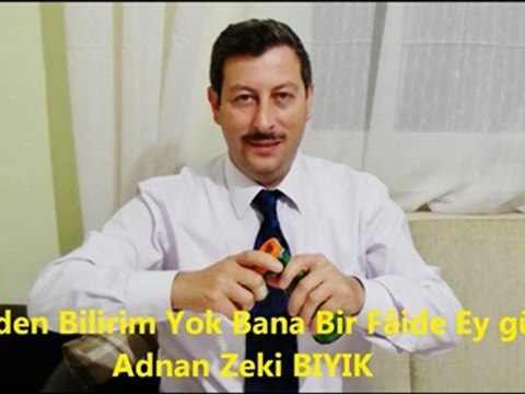 SENDEN BİLİRİM YOK BANA BİR FÂİDE EY GÜL-ADNAN ZEKİ BIYIK