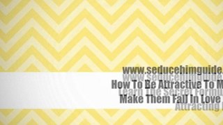 How To Attract Men Instantly. How To Be Attractive To Men