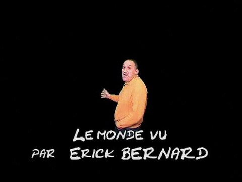 Le monde vu par Erick BERNARD