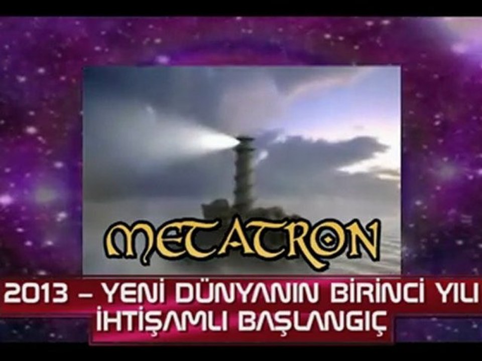 METATRON;2013 – YENİ DÜNYANIN BİRİNCİ YILI-1. Bölüm