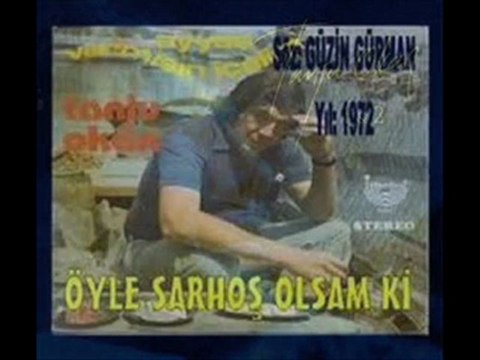öyle sarhoş olsam ki tanju okan....yavuz959