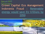Crown Capital Eco Management Indonesia Fraud  Renewable energy would save EU trillions by 2050