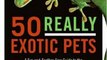 Crafts Book Review: 50 Really Exotic Pets: A Fur-and-Feather-Free Guide to the Most Lovable Tarantulas, Tortoises, Snakes, Frogs, Lizards, and Other Creatures by David Manning