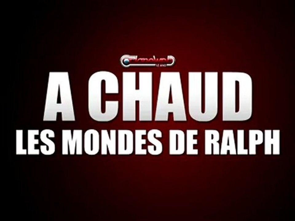 A Chaud : Les Mondes de Ralph