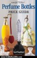 Crafts Book Review: Antique Trader Perfume Bottles Price Guide by Kyle Husfloen, Penny Dolnick