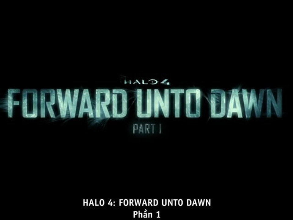 [Vietsub] Halo 4: Cuộc Chiến Giành Hòa Bình - Tập 1 [HD 720p]