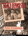 Literature Book Review: Too Jewish by Patty Friedmann