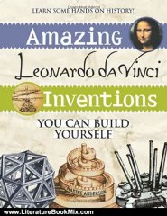 Literature Book Review: Amazing Leonardo da Vinci Inventions You Can Build Yourself (Build It Yourself series) by Maxine Anderson