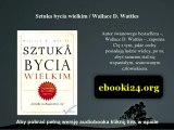 Sztuka bycia wielkim - Wallace D. Wattles