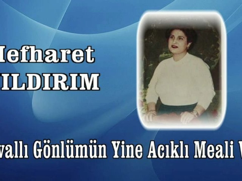 Mefharet Yıldırım  ♪♪♪♪  Zavallı Gönlümün Yine Acıklı Melali Var